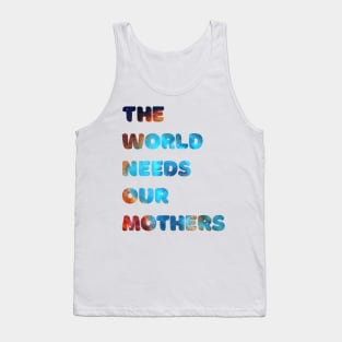 The world needs our mothers Tank Top